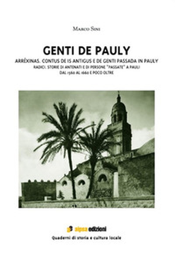 Genti de Pauly. Arréxinas. Contus de is antigus e de genti passada in Pauly-Radici. Storie di antenati e di persone "passate" a Pauli. Dal 1560 al 1660 e poco oltre - Librerie.coop Genti de Pauly. Arréxinas. Contus de is antigus e de genti passada in Pauly-Radici. Storie di antenati e di persone "passate" a Pauli. Dal 1560 al 1660 e poco oltre - Librerie.coop