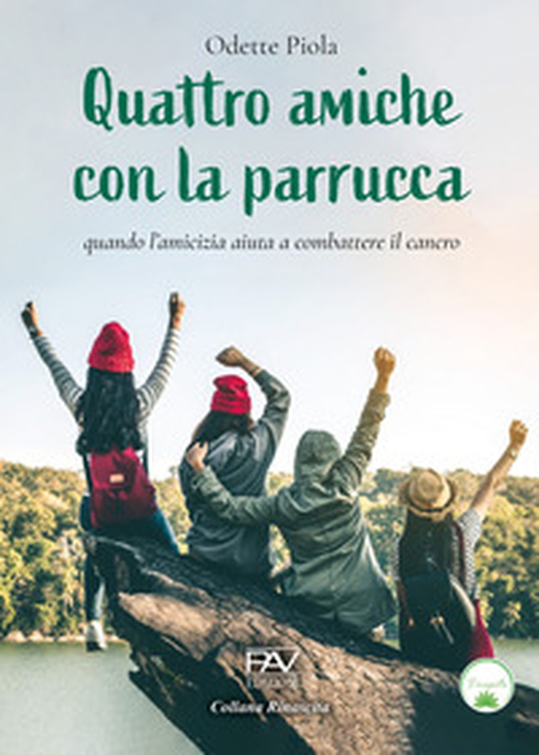 Quattro amiche con la parrucca. Quando l'amicizia aiuta a combattere il cancro - Librerie.coop Quattro amiche con la parrucca. Quando l'amicizia aiuta a combattere il cancro - Librerie.coop