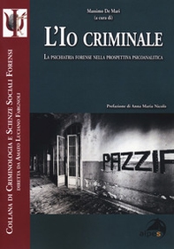 L'io criminale. La psichiatria forense nella prospettiva psicoanalitica - Librerie.coop