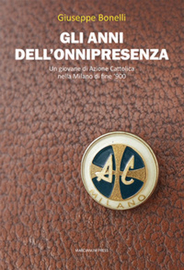 Gli anni dell'onnipresenza. Un giovane di Azione Cattolica nella Milano di fine '900 - Librerie.coop Gli anni dell'onnipresenza. Un giovane di Azione Cattolica nella Milano di fine '900 - Librerie.coop