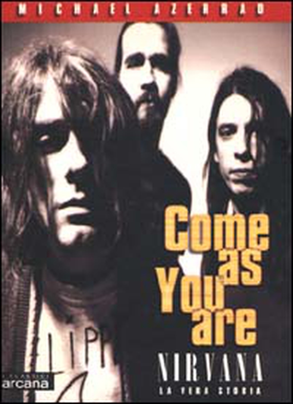 Come as you are. Nirvana. La vera storia - Librerie.coop Come as you are. Nirvana. La vera storia - Librerie.coop