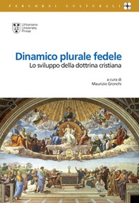 Dinamico plurale fedele. Lo sviluppo della dottrina cristiana - Librerie.coop