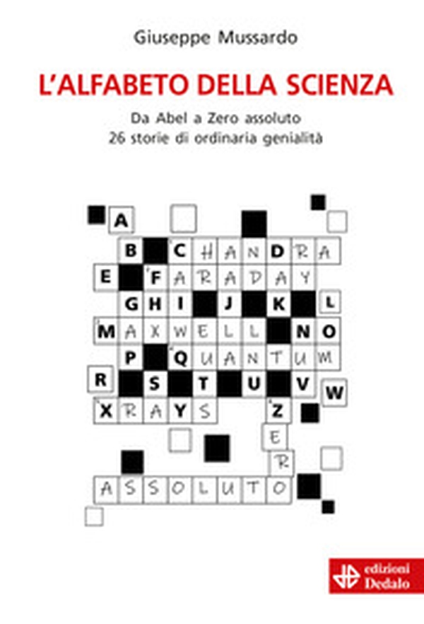 L'alfabeto della scienza. Da Abel a Zero assoluto 26 storie di ordinaria genialità - Librerie.coop L'alfabeto della scienza. Da Abel a Zero assoluto 26 storie di ordinaria genialità - Librerie.coop