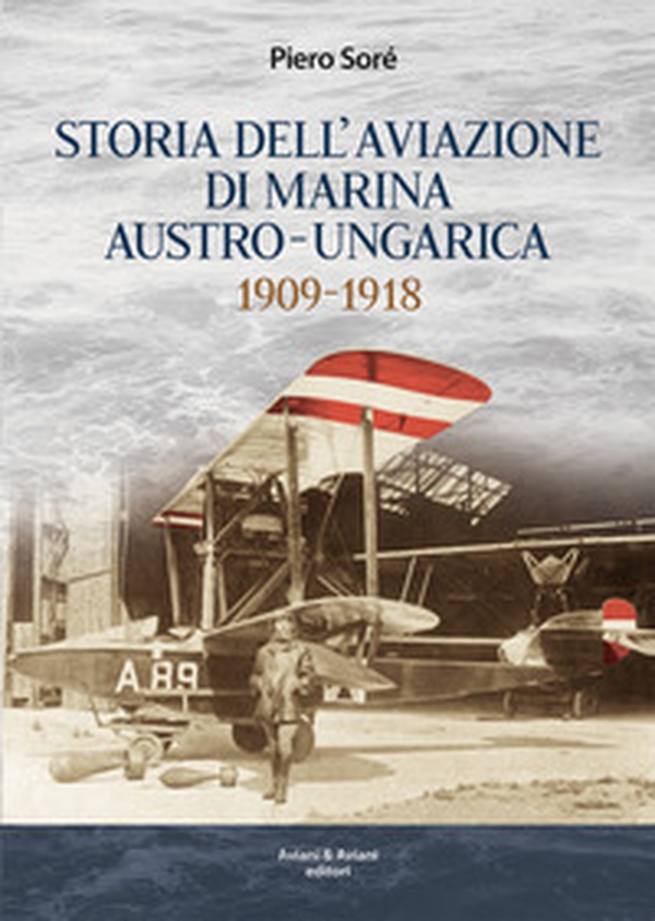 Storia dell'Aviazione della Marina autro-ungarica 1909-1918 - Librerie.coop Storia dell'Aviazione della Marina autro-ungarica 1909-1918 - Librerie.coop