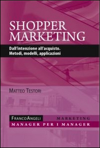 Shopper marketing. Dall'intenzione all'acquisto. Metodi, modelli, applicazioni - Librerie.coop