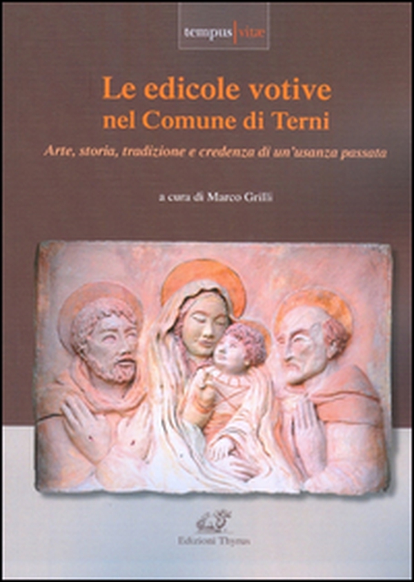 Le edicole votive nel Comune di Terni. Arte, storia, tradizione e credenza di un'usanza passata - Librerie.coop Le edicole votive nel Comune di Terni. Arte, storia, tradizione e credenza di un'usanza passata - Librerie.coop