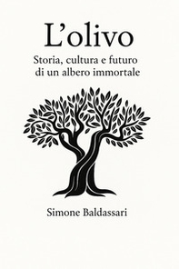 L'olivo. Storia, cultura e futuro di un albero immortale - Librerie.coop