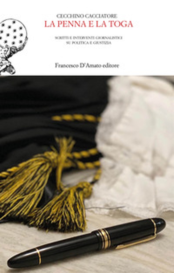 La penna e la toga. Scritti e interventi giornalistici su politica e giustizia - Librerie.coop La penna e la toga. Scritti e interventi giornalistici su politica e giustizia - Librerie.coop