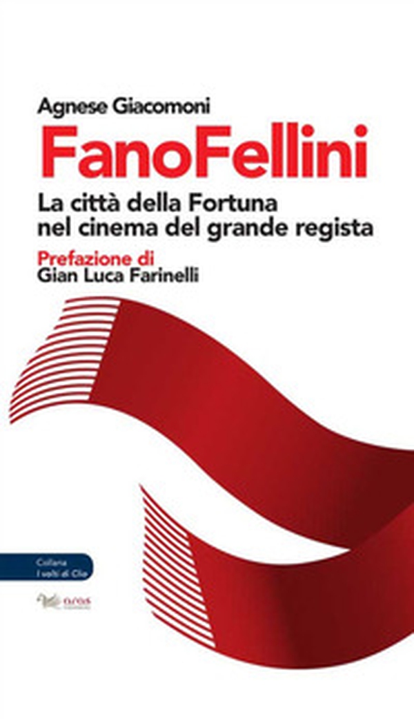 FanoFellini. La città della Fortuna nel cinema del grande regista - Librerie.coop FanoFellini. La città della Fortuna nel cinema del grande regista - Librerie.coop