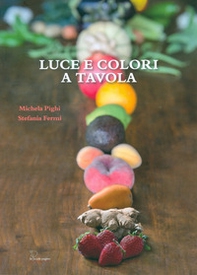 Luce e colori a tavola. Per nutrire di amore i nostri figli - Librerie.coop