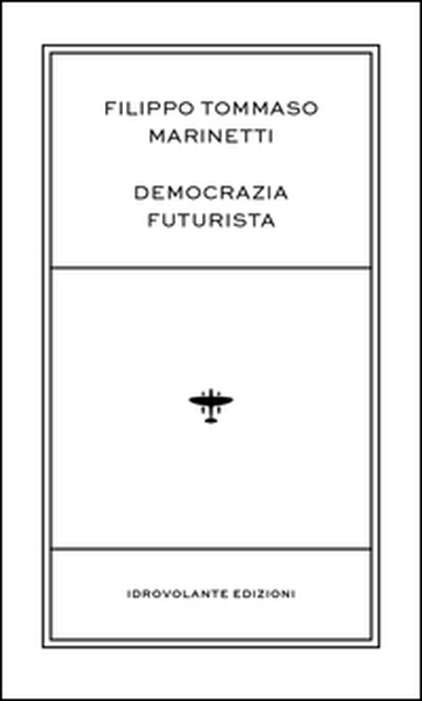 Democrazia futurista - Librerie.coop Democrazia futurista - Librerie.coop