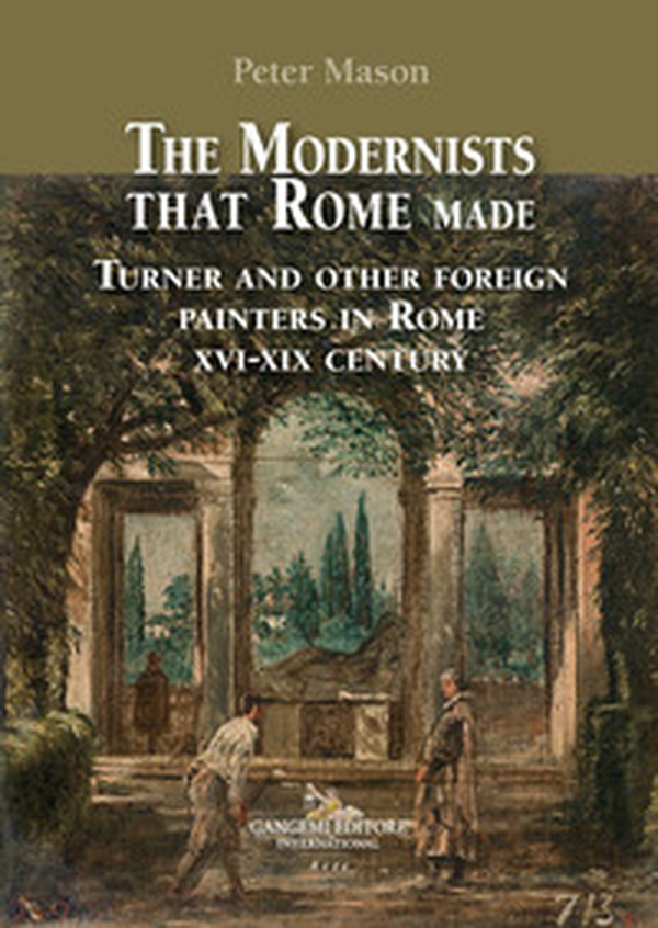 The modernists that Rome made. Turner and other foreign painters in Rome XVI-XIX century - Librerie.coop The modernists that Rome made. Turner and other foreign painters in Rome XVI-XIX century - Librerie.coop
