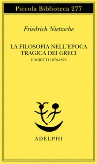 La filosofia nell'epoca tragica dei greci e scritti 1870-1873 - Librerie.coop La filosofia nell'epoca tragica dei greci e scritti 1870-1873 - Librerie.coop