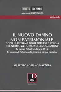 Il nuovo danno non patrimoniale. Dopo la riforma degli artt.138 e 139 CdA e il nuovo decalogo della Cassazione. Le nuove tabelle milanesi 2018, lo statuto del danno alla persona, ampia casistica - Librerie.coop