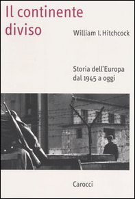 Il continente diviso. Storia dell'Europa dal 1945 a oggi - Librerie.coop