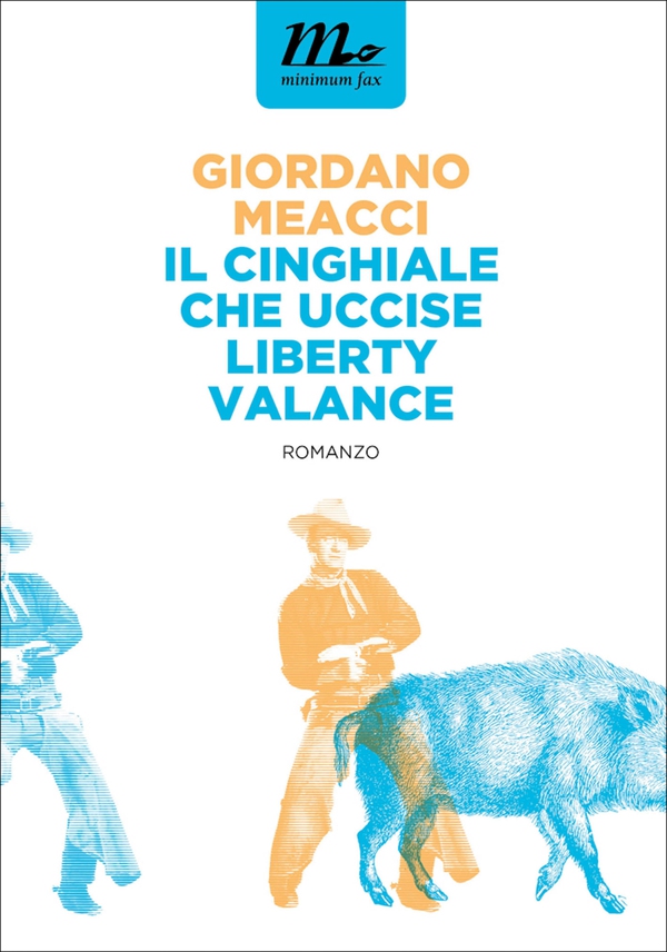 Il Cinghiale che uccise Liberty Valance - Librerie.coop Il Cinghiale che uccise Liberty Valance - Librerie.coop