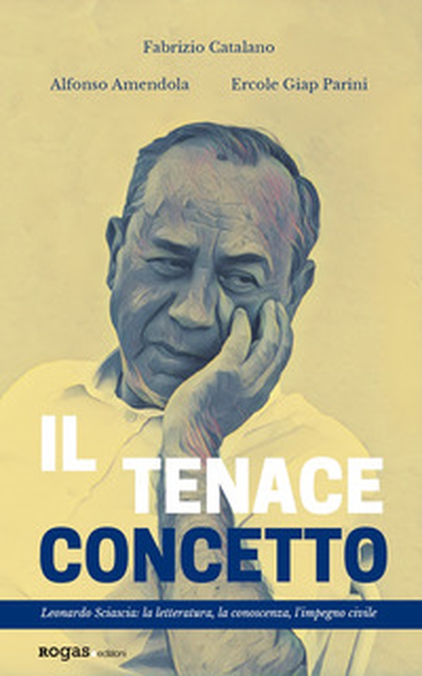 Il tenace concetto. Leonardo Sciascia: la letteratura, la conoscenza, l'impegno civile - Librerie.coop Il tenace concetto. Leonardo Sciascia: la letteratura, la conoscenza, l'impegno civile - Librerie.coop