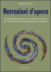 Narrazioni d'opera. La restituzione biografica: una pratica di scrittura per la formazione e la documentazione educativa - Librerie.coop Narrazioni d'opera. La restituzione biografica: una pratica di scrittura per la formazione e la documentazione educativa - Librerie.coop