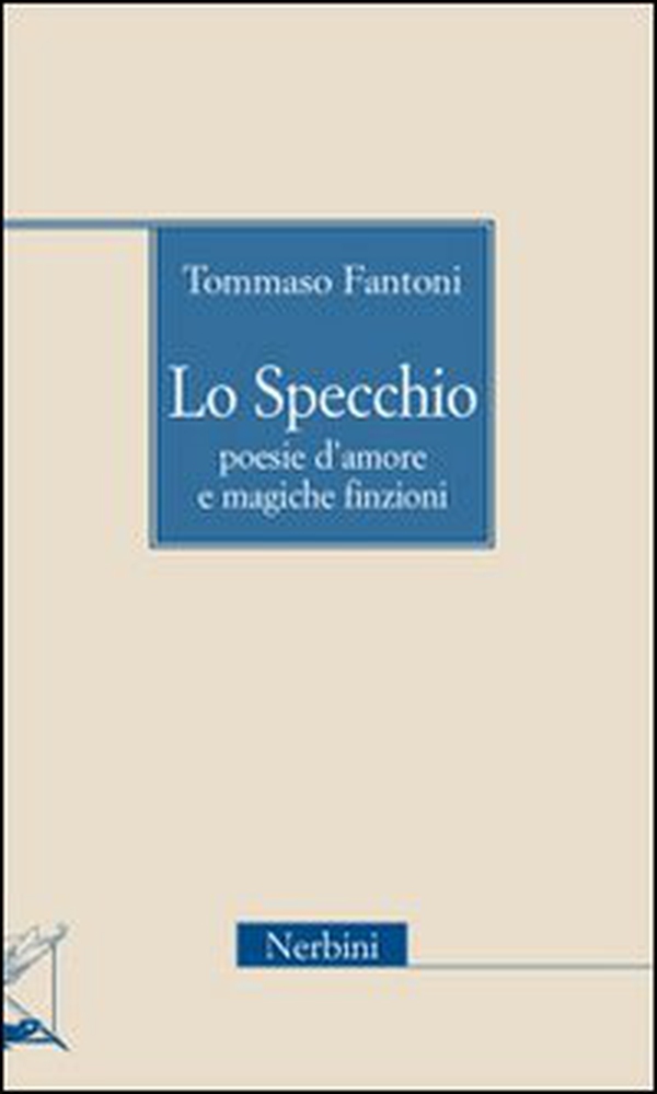 Lo specchio. Poesie d'amore e magiche finzioni - Librerie.coop
