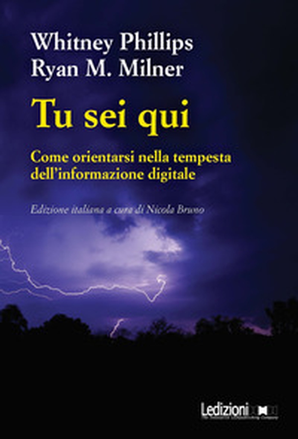 Tu sei qui. Come orientarsi nella tempesta dell'informazione digitale - Librerie.coop Tu sei qui. Come orientarsi nella tempesta dell'informazione digitale - Librerie.coop