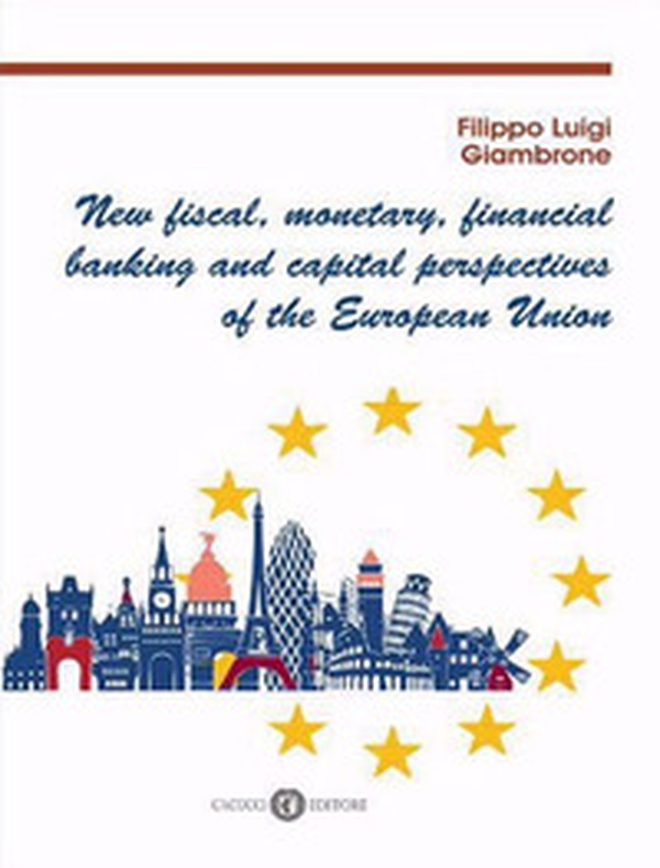 New fiscal, monetary, financial banking and capital perspectives of the European Union - Librerie.coop