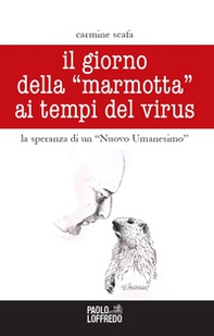 Il giorno della «marmotta» ai tempi del virus. La speranza di un «Nuovo Umanesimo» - Librerie.coop