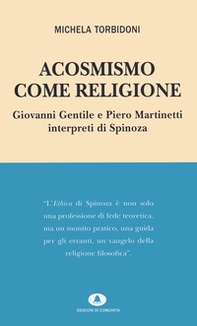 Acosmismo come religione. Giovanni Gentile e Piero Martinetti interpreti di Spinoza - Librerie.coop Acosmismo come religione. Giovanni Gentile e Piero Martinetti interpreti di Spinoza - Librerie.coop