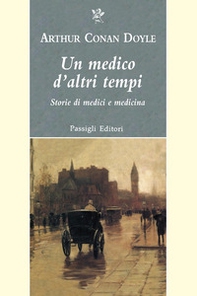 Un medico d'altri tempi. Nuove storie di medici e medicina - Librerie.coop