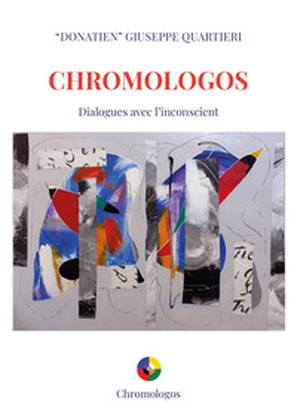 Chromologos. Dialogues avec l'inconscient - Librerie.coop Chromologos. Dialogues avec l'inconscient - Librerie.coop
