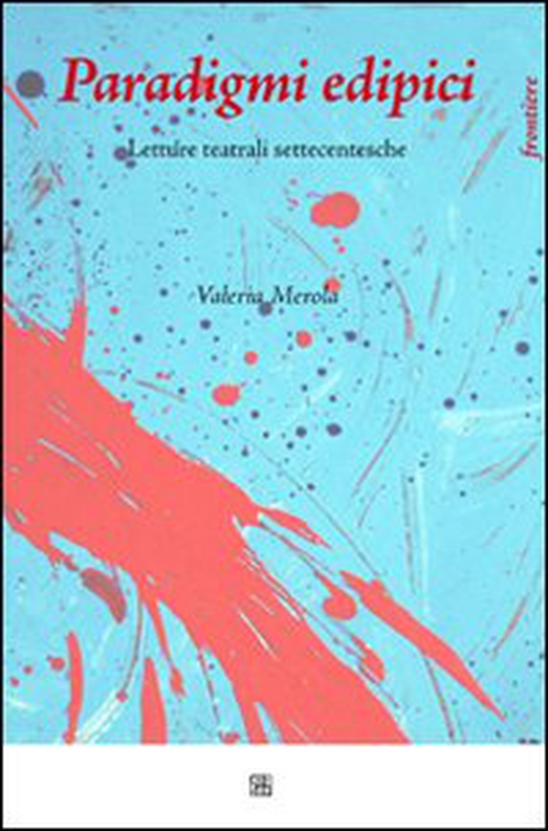 Paradigmi edipici. Letture teatrali settecentesche - Librerie.coop Paradigmi edipici. Letture teatrali settecentesche - Librerie.coop