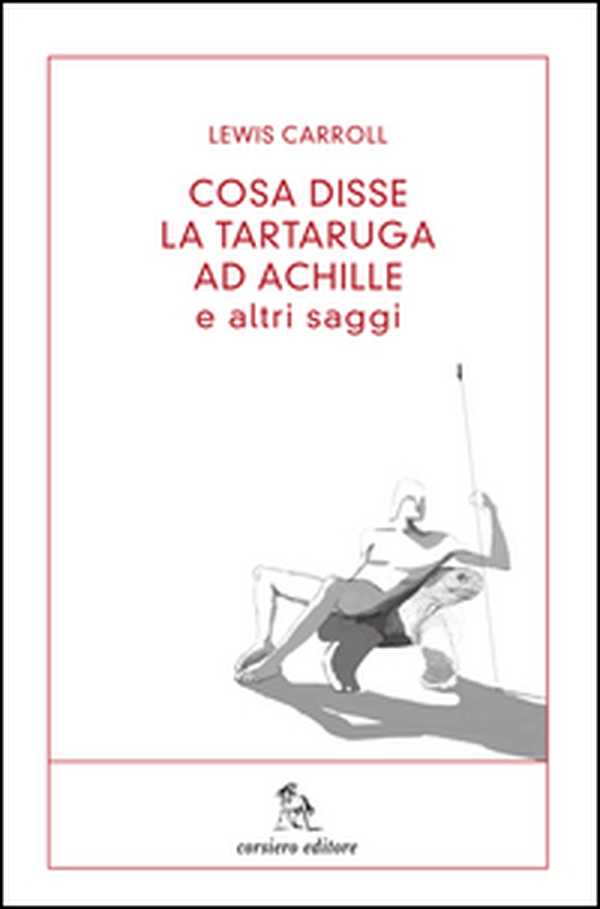 Cosa disse la tartaruga ad Achille e altri saggi - Librerie.coop Cosa disse la tartaruga ad Achille e altri saggi - Librerie.coop