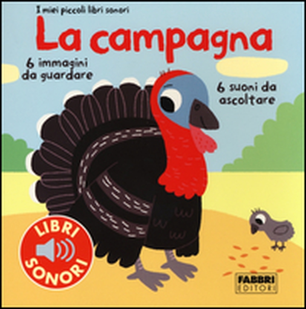 La campagna. I miei piccoli libri sonori - Librerie.coop La campagna. I miei piccoli libri sonori - Librerie.coop