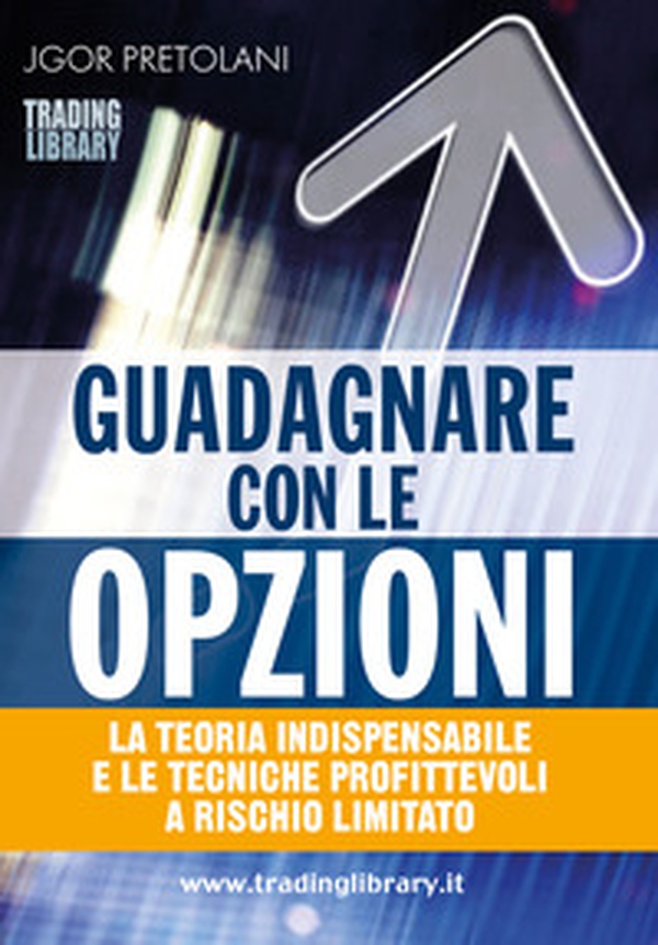 Guadagnare con le opzioni. La teoria indispensabile e le tecniche profittevoli a rischio limitato - Librerie.coop Guadagnare con le opzioni. La teoria indispensabile e le tecniche profittevoli a rischio limitato - Librerie.coop