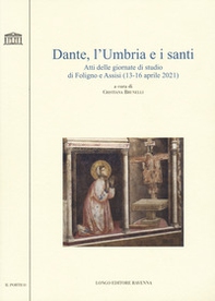 Dante, l'Umbria e i santi. Atti delle giornate di studio di Foligno e Assisi (13-16 aprile 2021) - Librerie.coop