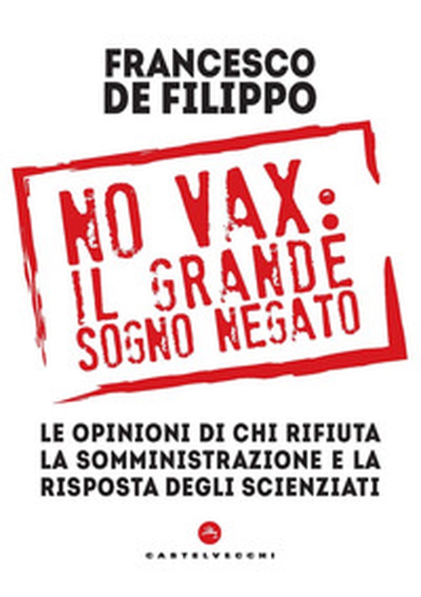 No vax: il grande sogno negato. Le opinioni di chi rifiuta la somministrazione e la risposta degli scienziati - Librerie.coop No vax: il grande sogno negato. Le opinioni di chi rifiuta la somministrazione e la risposta degli scienziati - Librerie.coop