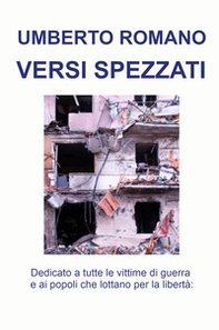 Versi spezzati. Dedicato a tutte le vittime di guerra e ai popoli che lottano per la libertà - Librerie.coop