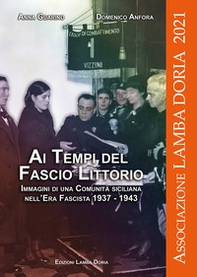 Ai tempi del fascio littorio. Immagini di una Comunità siciliana nell'Era Fascista 1937-1943 - Librerie.coop