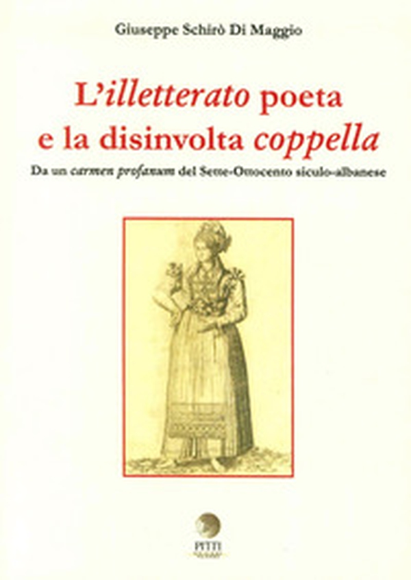 L'illetterato poeta e la disinvolta coppella. Da un carmen profanum del Sette-Ottocento siculo-albanese. Ediz. italiana, greca e albanese - Librerie.coop L'illetterato poeta e la disinvolta coppella. Da un carmen profanum del Sette-Ottocento siculo-albanese. Ediz. italiana, greca e albanese - Librerie.coop