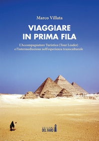 Viaggiare in prima fila. L'accompagnatore turistico (tour leader) e l'intermediazione nell'esperienza transculturale - Librerie.coop