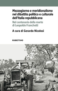 Mezzogiorno e meridionalismo nel dibattito politico e culturale dell'Italia repubblicana. Nel centenario della morte di Leopoldo Franchetti - Librerie.coop