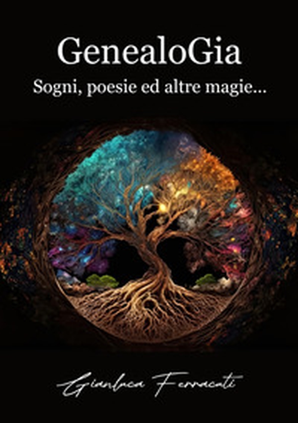 GenealoGia. Sogni, poesie ed altre magie... - Librerie.coop GenealoGia. Sogni, poesie ed altre magie... - Librerie.coop