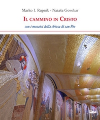 Il cammino in Cristo. Con i mosaici della chiesa di San Pio - Librerie.coop Il cammino in Cristo. Con i mosaici della chiesa di San Pio - Librerie.coop