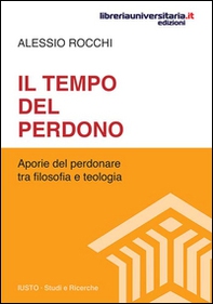 Il tempo del perdono. Aporie del perdonare tra filosofia e teologia - Librerie.coop Il tempo del perdono. Aporie del perdonare tra filosofia e teologia - Librerie.coop