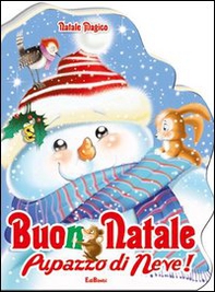 Buon Natale pupazzo di neve! Natale magico - Librerie.coop