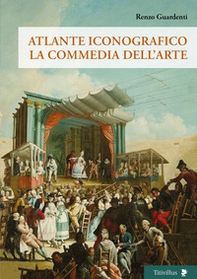 Atlante iconografico. La commedia dell'arte - Librerie.coop