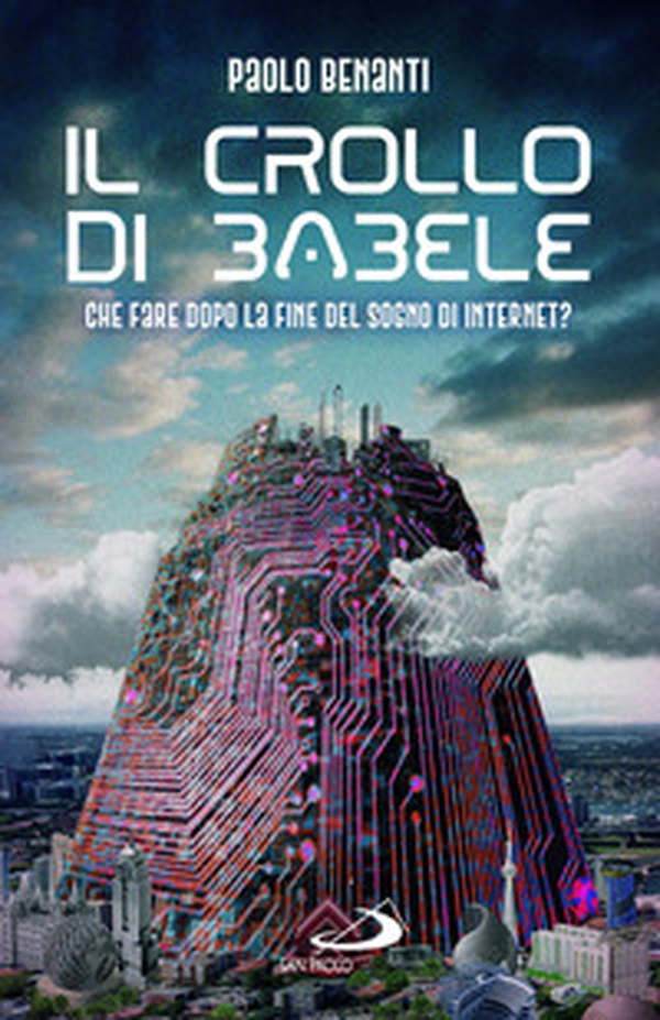 Il crollo di Babele. Che fare dopo la fine del sogno di Internet? - Librerie.coop Il crollo di Babele. Che fare dopo la fine del sogno di Internet? - Librerie.coop