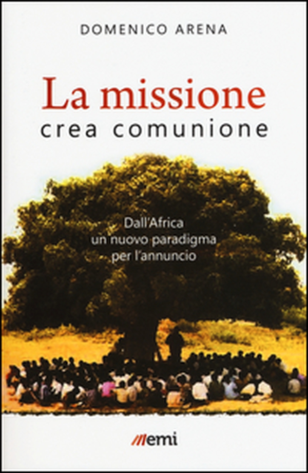 La missione crea comunione. Dall'Africa un nuovo paradigma per l'annuncio - Librerie.coop La missione crea comunione. Dall'Africa un nuovo paradigma per l'annuncio - Librerie.coop