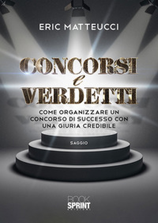 Concorsi e verdetti. Come organizzare un concorso di successo con una giuria credibile - Librerie.coop Concorsi e verdetti. Come organizzare un concorso di successo con una giuria credibile - Librerie.coop