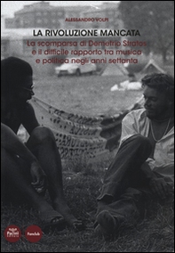 La rivoluzione mancata. La scomparsa di Demetrio Stratos e il difficile rapporto tra musica e politica negli anni Settanta - Librerie.coop La rivoluzione mancata. La scomparsa di Demetrio Stratos e il difficile rapporto tra musica e politica negli anni Settanta - Librerie.coop