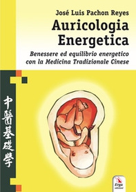 Auricologia energetica. Guida alla localizzazione, valutazione e trattamento secondo l'auricoloterapia cinese - Librerie.coop